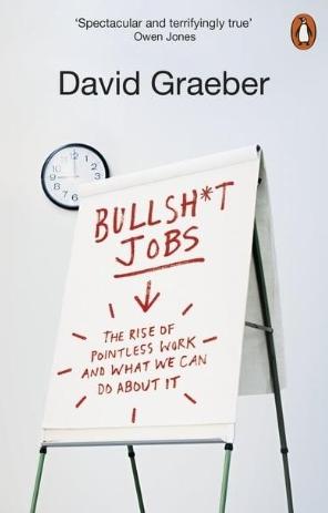 Bullshit Jobs "The Rise of Pointless Work and What We Can Do about It"