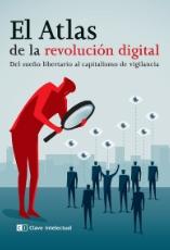 El atlas de la revolución digital "Del sueño libertario al capitalismo de vigilancia"