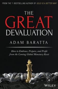 The Great Devaluation "How to Embrace, Prepare, and Profit from the Coming Global Monetary Reset"