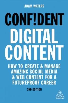 Confident Digital Content "How to Create and Manage Amazing Social Media and Web Content for a Futureproof Career"