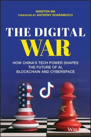 The Digital War "How China's Tech Power Shapes the Future of AI, Blockchain and Cyberspace"