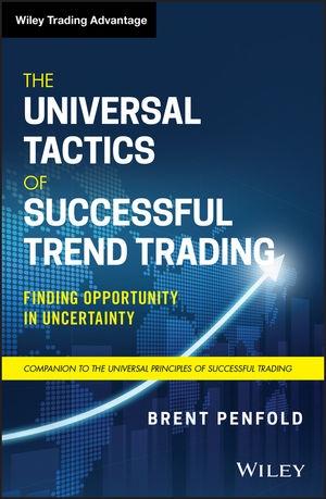 The Universal Tactics of Successful Trend Trading "Finding Opportunity in Uncertainty"
