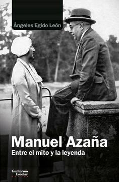 Manuel Azaña "Entre el mito y la leyenda"