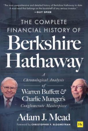 The Complete Financial History of Berkshire Hathaway  "A Chronological Analysis of Warren Buffett and Charlie Munger's Conglomerate Masterpiece"