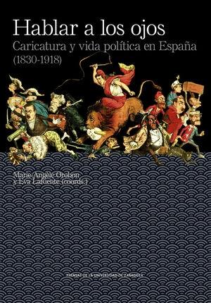 Hablar a los ojos "Caricatura y vida política en España (1830-1918)"
