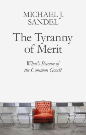 The Tyranny of Merit "What's Become of the Common Good?"
