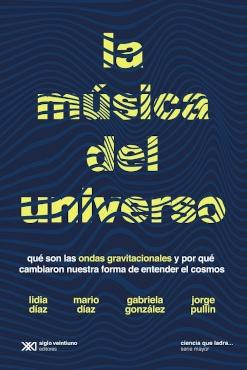 La música del universo "Qué son las ondas gravitacionales y por qué cambiaron nuestra forma de entender el cosmos"