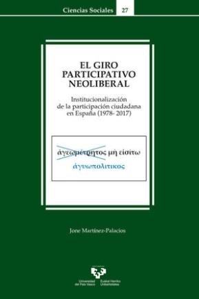El giro participativo neoliberal "Institucionalización de la participación ciudadana en España (1978-2017)"