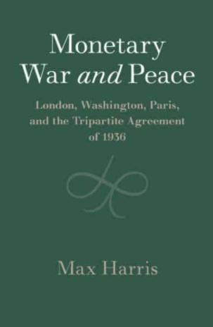 Monetary War and Peace "London, Washington, Paris, and the Tripartite Agreement of 1936"