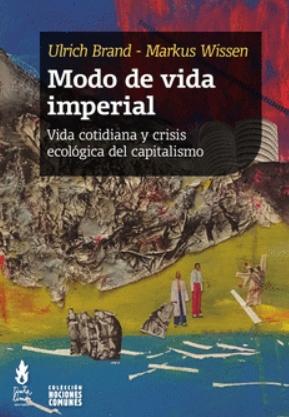 Modo de vida imperial "Vida cotidiana y crisis ecológica del capitalismo"