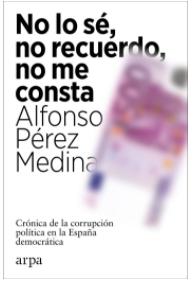 No lo sé, no lo recuerdo, no me consta "Crónica de la corrupción política en la España democrática"
