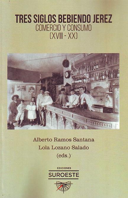 Tres siglos bebiendo Jerez "Comercio y consumo (XVIII-XX)"