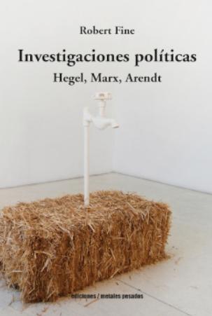 Investigaciones políticas "Hegel, Marx, Arendt"