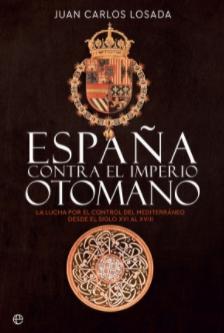 España contra el Imperio Otomano "La lucha por el control del Mediterraneo desde el siglo XVI al XVIII"