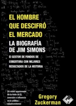 El hombre que descifró el mercado "La biografía de Jim Simons"