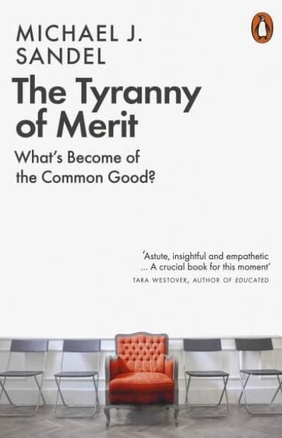 The Tyranny of Merit "What's Become of the Common Good?"