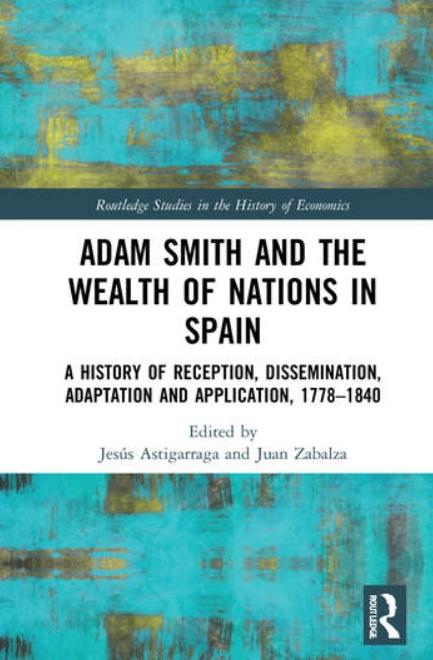 Adam Smith and The Wealth of Nations in Spain "A History of Reception, Dissemination, Adaptation and Application, 1777-1840"