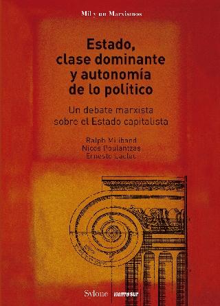 Estado clase dominante y autonomía de lo político "Un debate marxista sobre el estado capitalista"