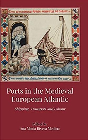 Ports in the Medieval European Atlantic "Shipping, Transport and Labour"
