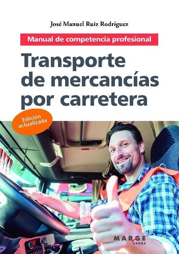 Transporte de mercancías por carretera "El manual para obtener el Certificado de Competencia Profesional de Transportista"