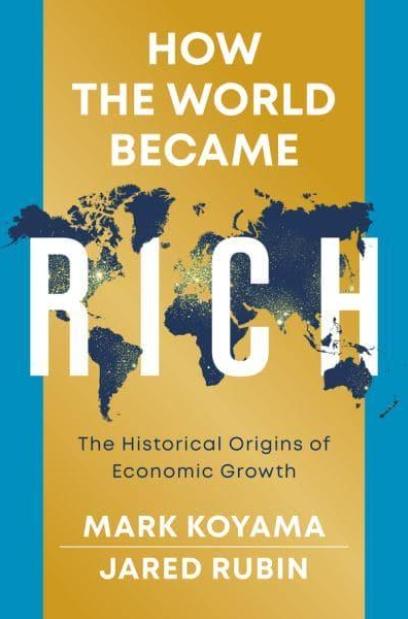 How the World Became Rich "The Historical Origins of Economic Growth"