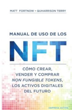 Manual de uso de los NFT "Cómo crear, vender y comprar Non Fungible Tokens, los activos digitales del futuro"