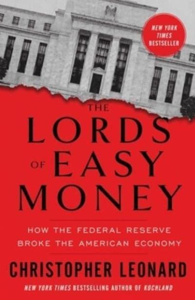 The Lords of Easy Money "How the Federal Reserve Broke the American Economy"