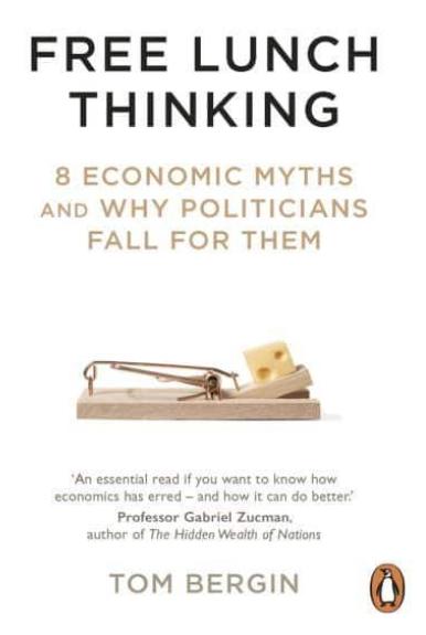 Free Lunch Thinking "8 Economic Myths and Why Politicians Fall for Them"