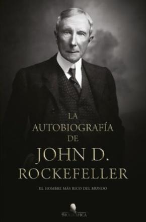 La autobiografía de John D. Rockefeller "El hombre más rico del mundo"