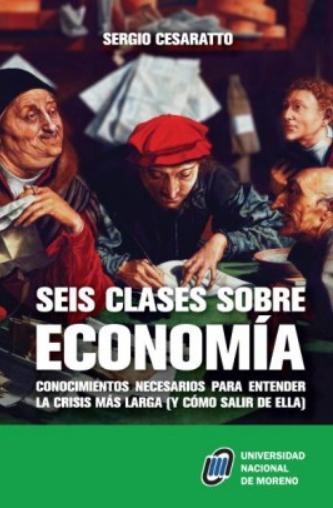 Seis clases sobre economía "Conocimientos necesarios para entender la crisis más larga (y cómo salir de ella)"