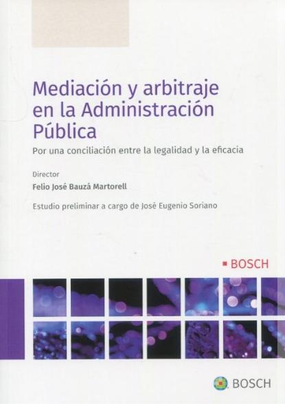 Mediación y arbitraje en la Administración Pública "Por una conciliación entre la legalidad y la eficacia"