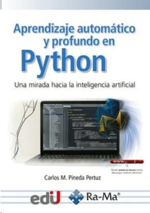Aprendizaje automático y profundo en Python "Una mirada hacia la inteligencia artificial"