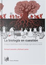 La biología en cuestión "Ensayos dialécticos sobre ecología, agricultura y salud"