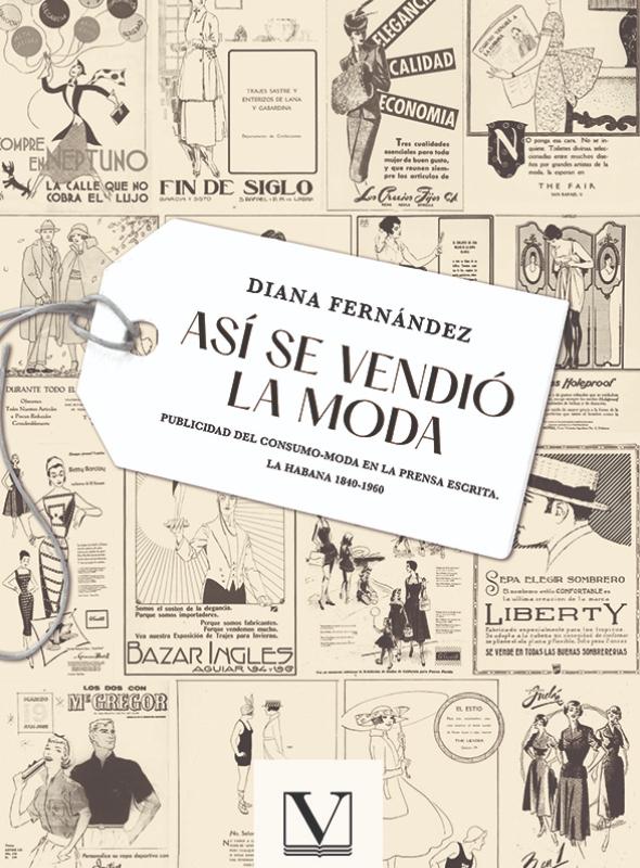 Así se vendió la moda "Publicidad del consumo-moda en la prensa escrita La Habana 1840-1960"