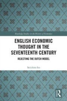 English Economic Thought in the Seventeenth Century "Rejecting the Dutch Model"