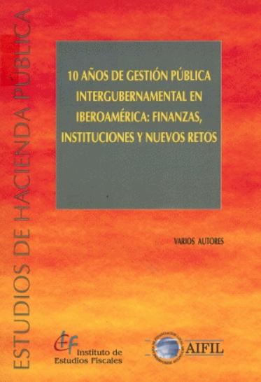 10 años de gestión pública intergubernamental en Iberoamérica "Finanzas, instituciones y nuevos retos"