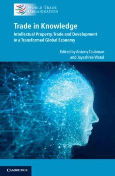 Trade in Knowledge "Intellectual Property, Trade and Development in a Transformed Global Economy"
