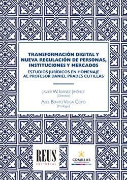 Transformación digital, nueva regulación de personas, instituciones y mercados "Estudios jurídicos en homenaje al profesor Daniel Prades Cutillas"