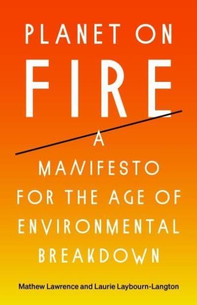 Planet on Fire "A Manifesto for the Age of Environmental Breakdown"