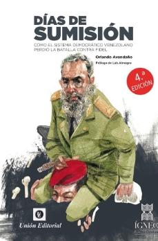 Días de sumisión "Cómo el sistema democrático venezolano perdió la batalla contra Fidel"