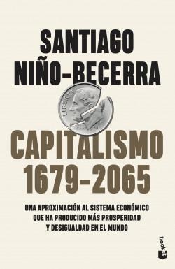 Capitalismo (1679-2065) "Una aproximación al sistema económico que ha producido más prosperidad y desigualdad en el mundo"