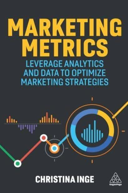 Marketing Metrics "Leverage Analytics and Data to Optimize Marketing Strategies"