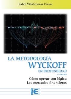 La Metodología Wyckoff en profundidad "Cómo operar con lógica los mercados financieros"