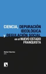 Ciencia, depuración ideológica y regulación social en el nuevo estado franquista