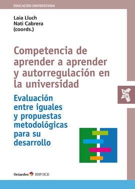 Competencia de aprender a aprender y autorregulación en la universidad "Evaluación entre iguales y propuestas metodológicas para su desarrollo"