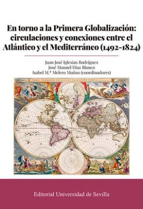 En torno a la primera Globalización "Circulaciones y conexiones entre el Atlántico y el Mediterráneo (1492-1824)"