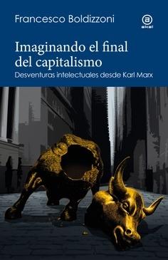 Imaginando el fin del capitalismo "Desventuras intelectuales desde Karl Marx"