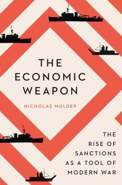 The Economic Weapon "The Rise of Sanctions as a Tool of Modern War"