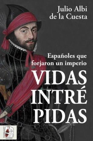 Vidas intrépidas "Españoles que forjaron un imperio"