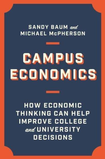 Campus Economics "How Economic Thinking Can Help Improve College and University Decisions"